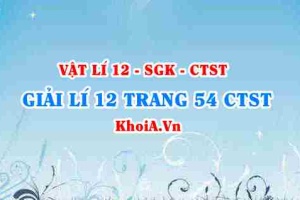 Giải Vật lí 12 trang 54 Chân trời Sáng tạo